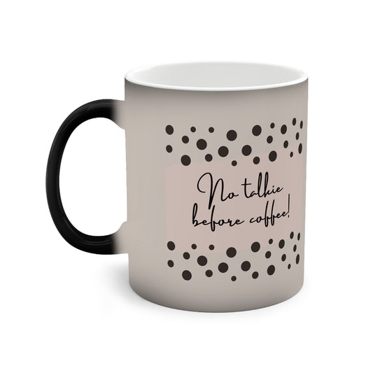 No talkie before coffee! Color Changing Mug