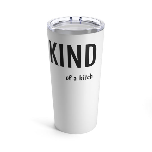BE KIND of a bitch 20oz Tumbler